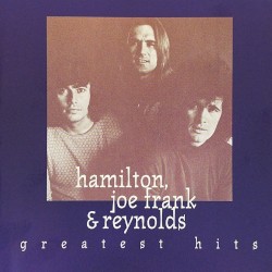 Hamilton, Joe Frank & Reynolds Greatest Hits
