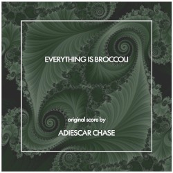 Everything Is Broccoli (Original Score)