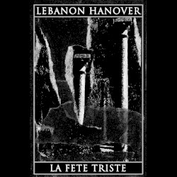 Lebanon Hanover / La Fete Triste