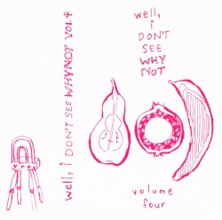 Well, I Don't See Why Not, Vol. Four