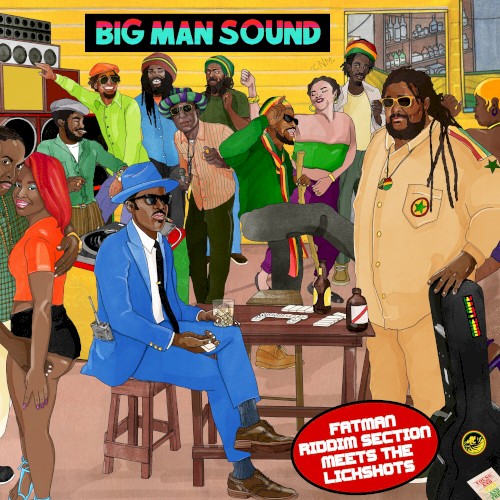 Big Man Sound: Fatman Riddim Section meets The Lickshots