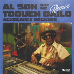 Al son que me toquen bailo (Ackeejuice Rockers remix)