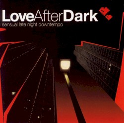 Love After Dark: Sensual Late Night Downtempo