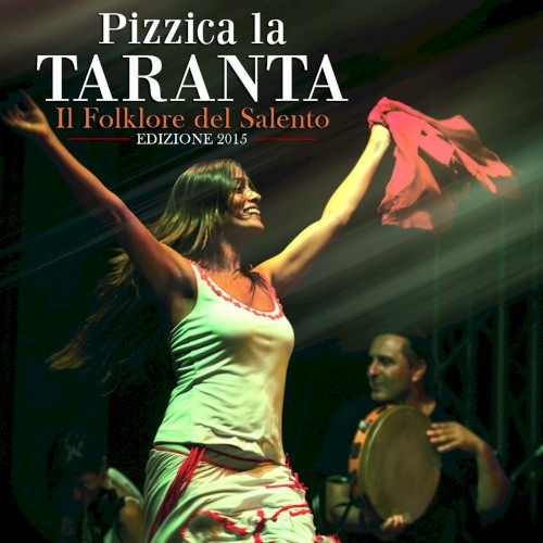 Pizzica la taranta: Il folklore del Salento, edizione 2015