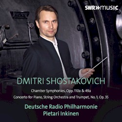 Chamber Symphonies, opp. 110a & 49a / Concerto for Piano, String Orchestra and Trumpet no. 1, op. 35