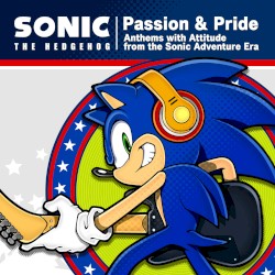 Passion & Pride: Anthems with Attitude from the Sonic Adventure Era