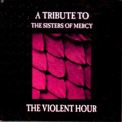 The Violent Hour: A Tribute to the Sisters of Mercy