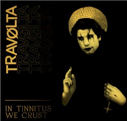 In Tinnitus We Crust