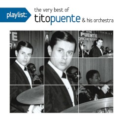 Playlist: The Very Best of Tito Puente & His Orchestra