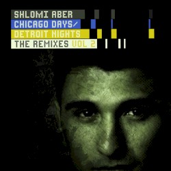 Chicago Days / Detroit Nights (The Remixes Vol. 2)