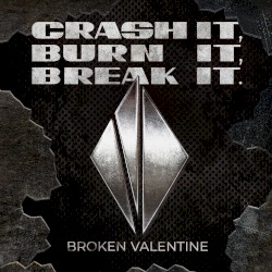 Crash It, Burn It, Break It.