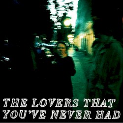 The Lovers That You've Never Had
