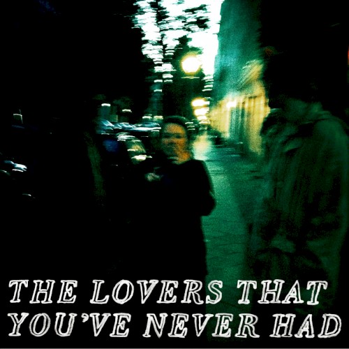 The Lovers That You've Never Had