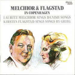 Melchior & Flagstad in Copenhagen: Lauritz Melchior sings Danish Songs / Kirsten Flagstad Sings Songs by Grieg