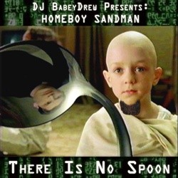 DJ BabeyDrew Presents: Homeboy Sandman "There Is No Spoon"