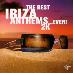 The Best Ibiza Anthems… Ever! 2K
