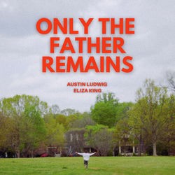 Only the Father Remains