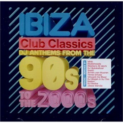 Ibiza Club Classics DJ Anthems From The 90s To The 2000s