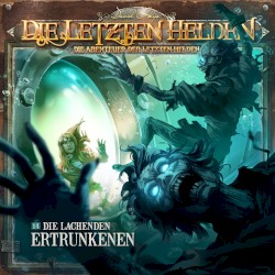 Die Abenteuer der Letzten Helden 14: Die lachenden Ertrunkenen