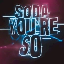 Soda You’re So