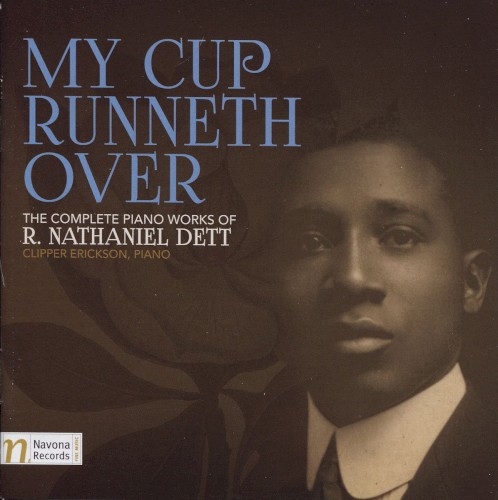 My Cup Runneth Over: The Complete Piano Works of R. Nathaniel Dett