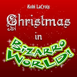 Christmas in Bizarro World!