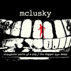 Unpopular Parts of a Pig / The Digger You Deep