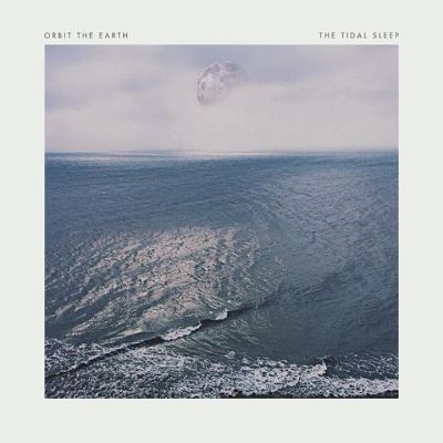 Orbit The Earth / The Tidal Sleep