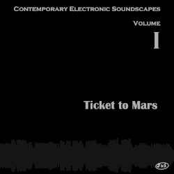 Contemporary Electronic Soundscapes Volume I: Ticket to Mars