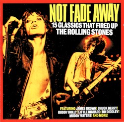 Not Fade Away: 15 Classics That Fired Up the Rolling Stones
