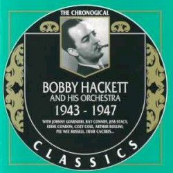 The Chronological Classics: Bobby Hackett and His Orchestra 1943-1947