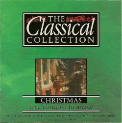 The Classical Collection: Christmas: A Celebration in Music