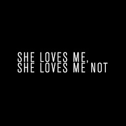 She Loves Me, She Loves Me Not