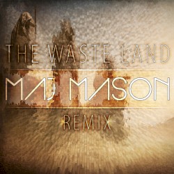 The Waste Land (Maj Mason remix)