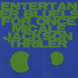 ENTERTANERS BLUELS FOR ONCE MICALE JACKSON THRILER