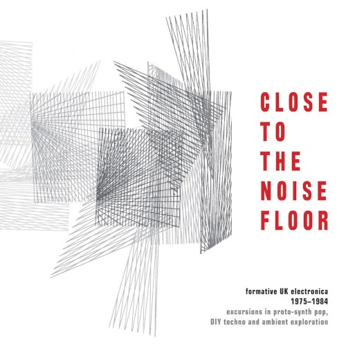 Close to the Noise Floor: Formative UK Electronica 1975–1984