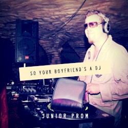 So Your Boyfriend's a DJ