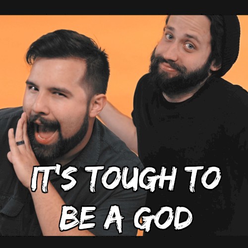 It’s Tough to Be a God