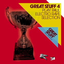 Great Stuff 4 - Play Paul Electro Rave Selection