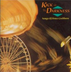Kick at the Darkness: Songs of Bruce Cockburn
