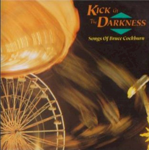 Kick at the Darkness: Songs of Bruce Cockburn