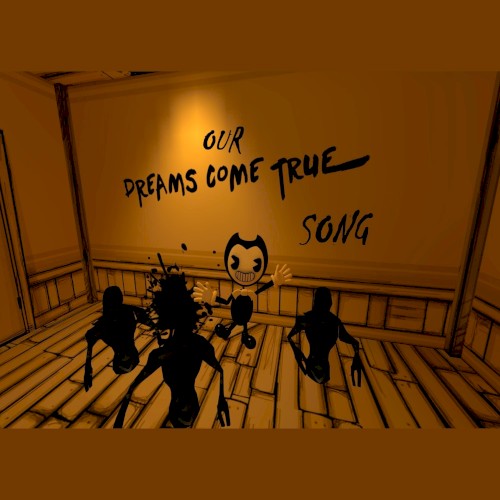 Our Dreams Come True (Unofficial Bendy and the Ink Machine Song)