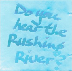Do You Hear the Rushing River?