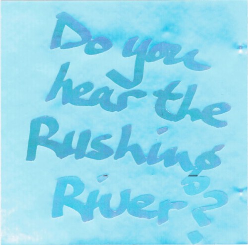Do You Hear the Rushing River?