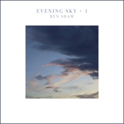 Evening Sky + 1: Ben Shaw