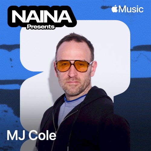 NAINA Presents: MJ Cole, Vol. 55