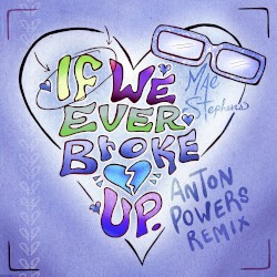 If We Ever Broke Up (Anton Powers remix)