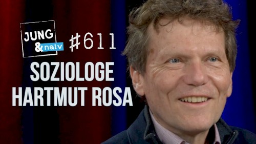 Jung & Naiv #611, „Soziologe Hartmut Rosa“