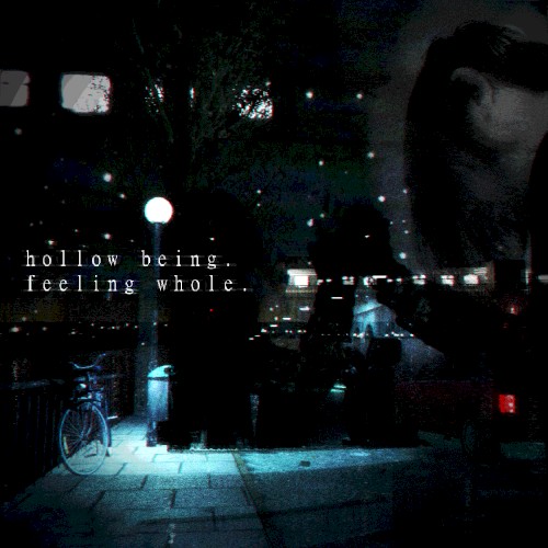 hollow being. feeling whole.