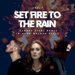 Set Fire To The Rain (Albert Vishi Remix in Alan Walker Style)